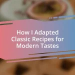 How I Adapted Classic Recipes for Modern Tastes