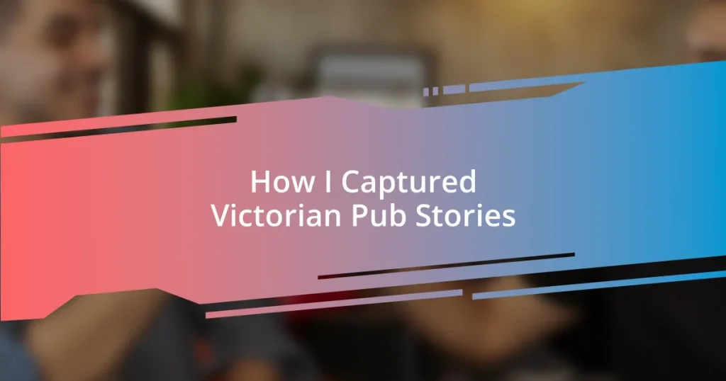 How I Captured Victorian Pub Stories