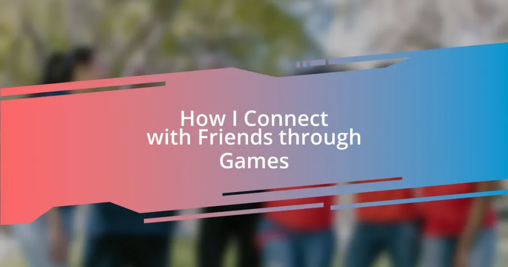 How I Connect with Friends through Games