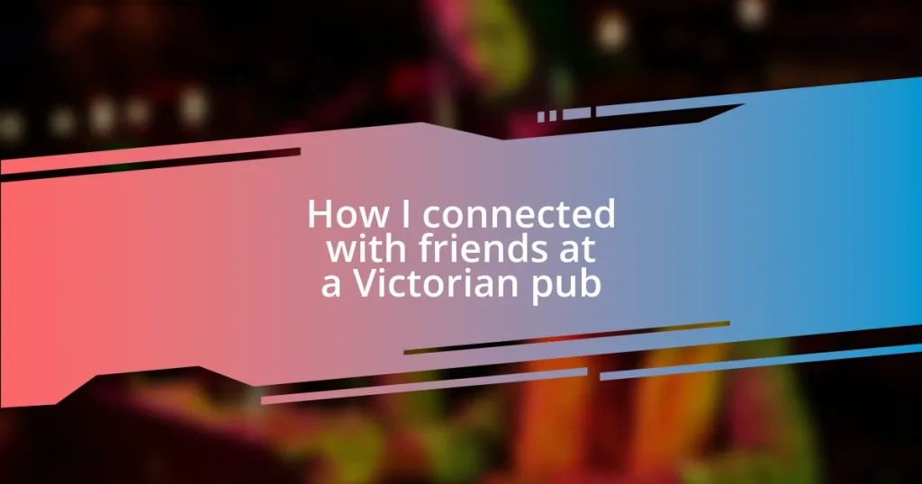 How I connected with friends at a Victorian pub