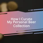 How I Curate My Personal Beer Collection