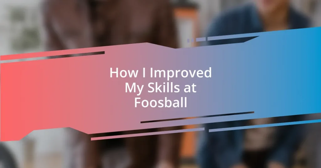 How I Improved My Skills at Foosball