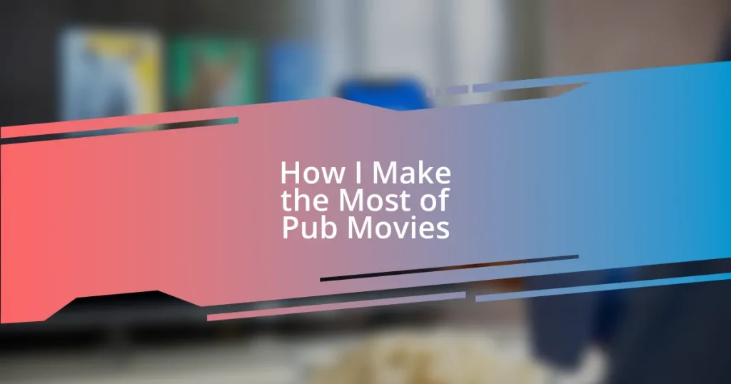 How I Make the Most of Pub Movies