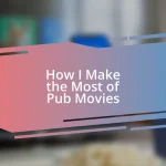 How I Make the Most of Pub Movies