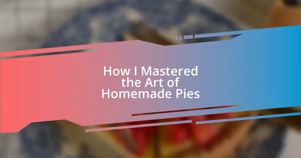 How I Mastered the Art of Homemade Pies