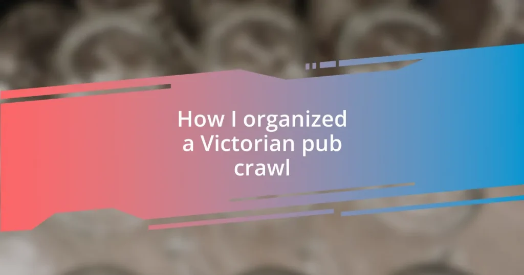 How I organized a Victorian pub crawl