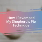 How I Revamped My Shepherd’s Pie Technique