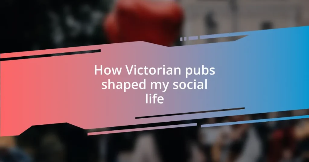 How Victorian pubs shaped my social life