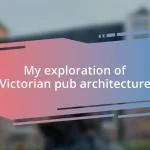 My exploration of Victorian pub architecture