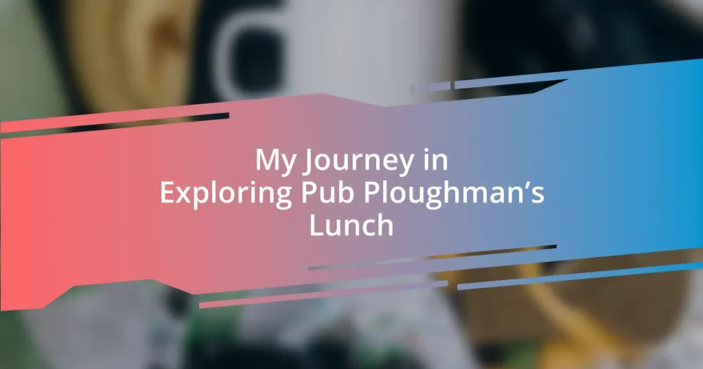 My Journey in Exploring Pub Ploughman’s Lunch