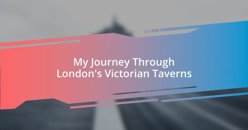 My Journey Through London’s Victorian Taverns