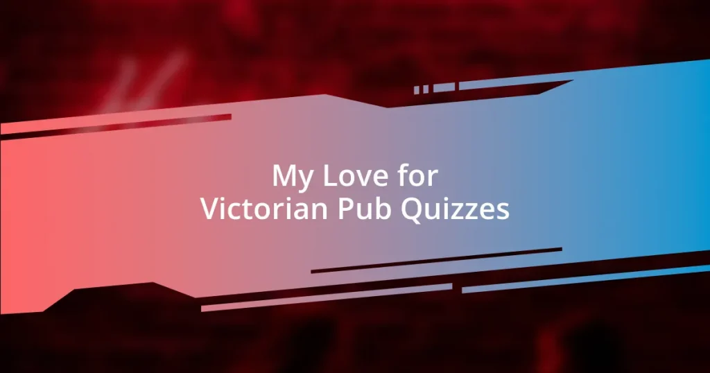 My Love for Victorian Pub Quizzes