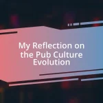 My Reflection on the Pub Culture Evolution