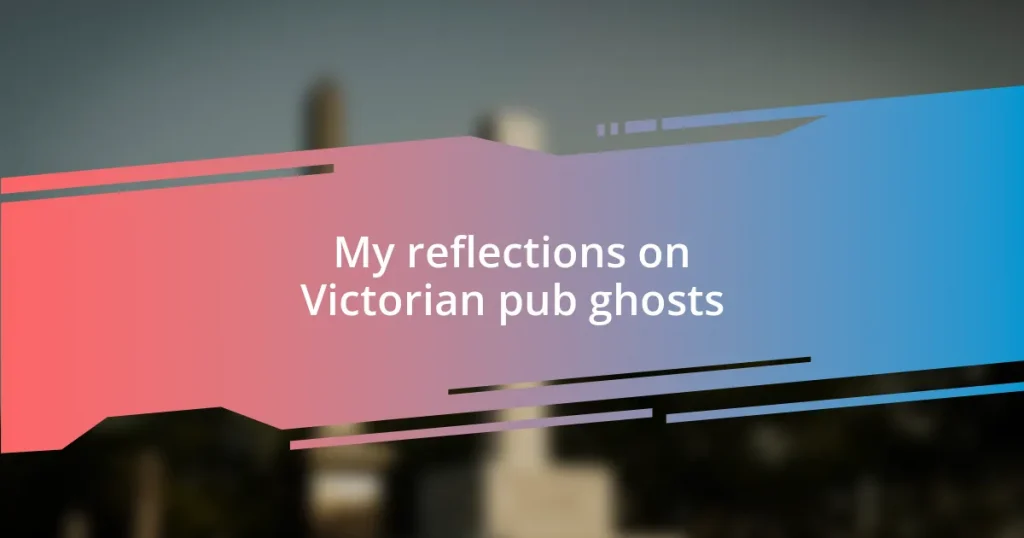 My reflections on Victorian pub ghosts