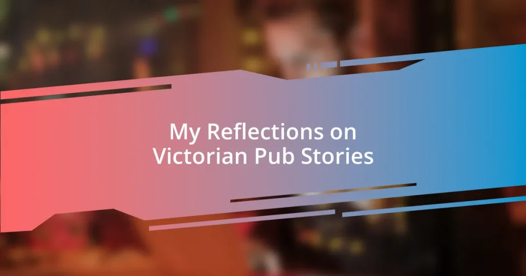 My Reflections on Victorian Pub Stories