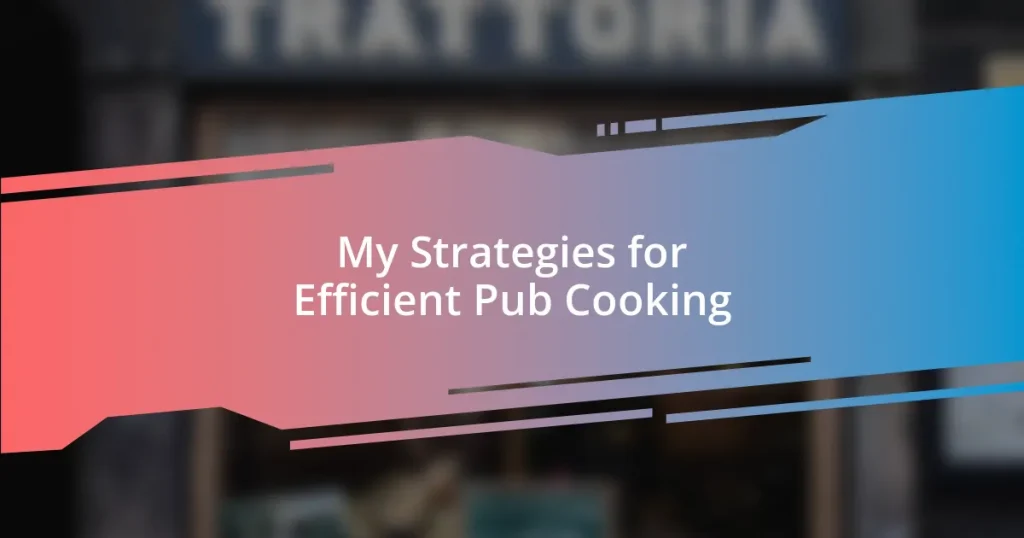 My Strategies for Efficient Pub Cooking