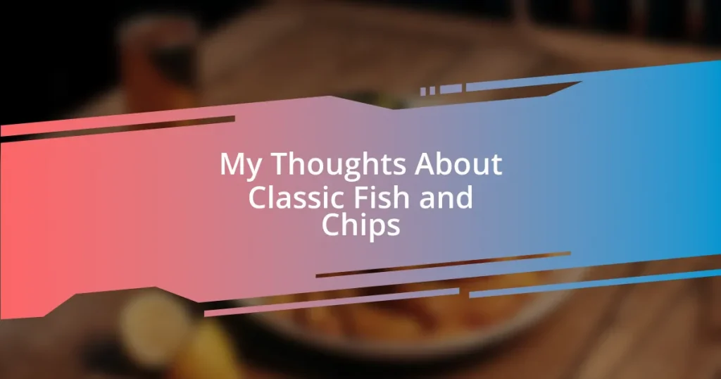 My Thoughts About Classic Fish and Chips