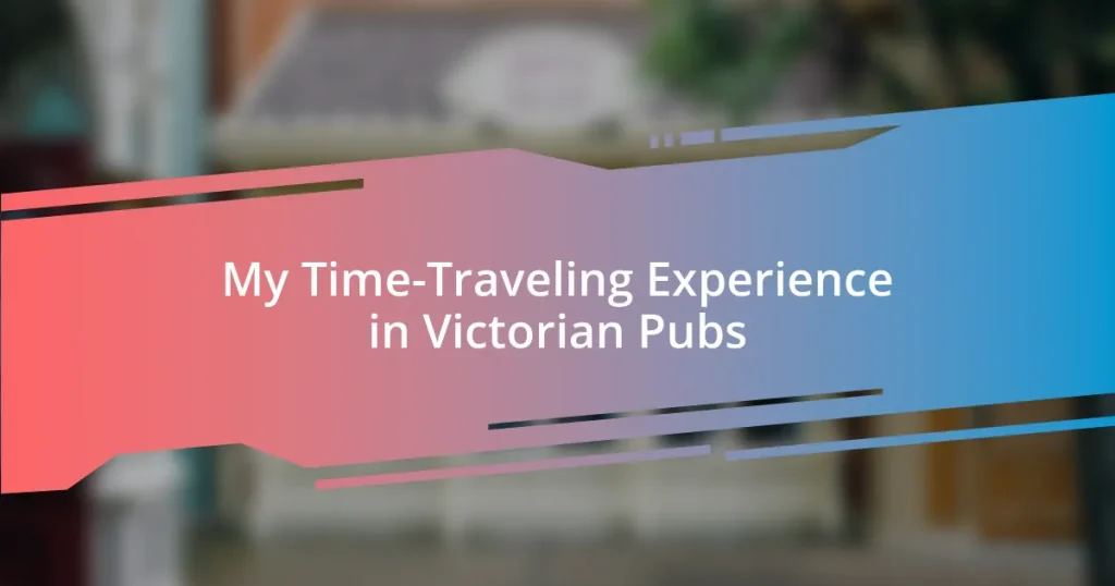 My Time-Traveling Experience in Victorian Pubs