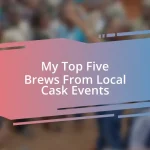 My Top Five Brews From Local Cask Events