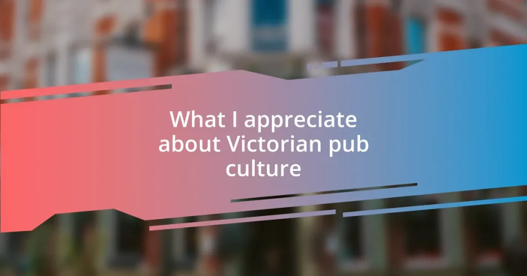 What I appreciate about Victorian pub culture