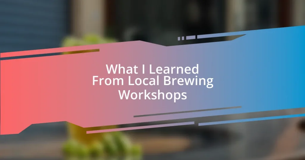 What I Learned From Local Brewing Workshops