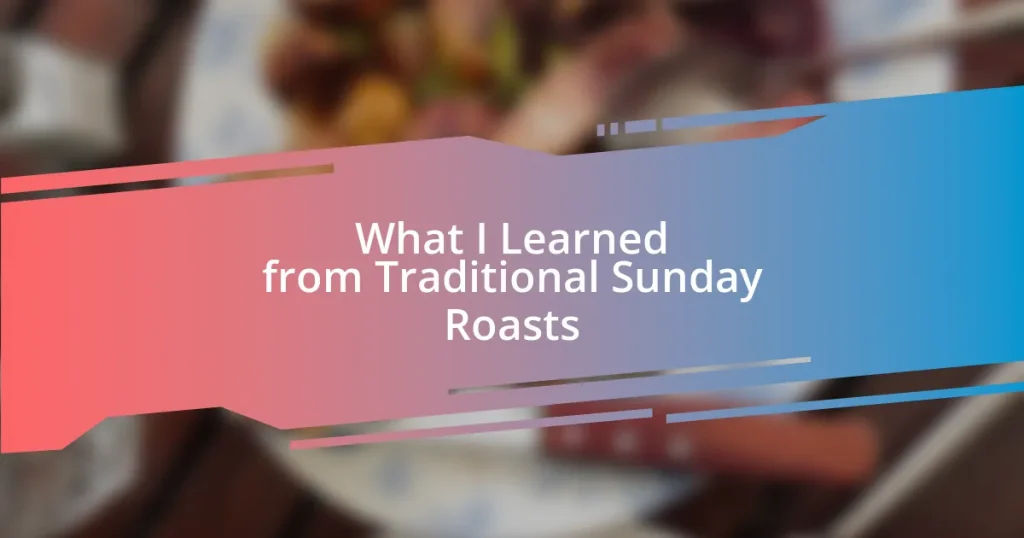 What I Learned from Traditional Sunday Roasts