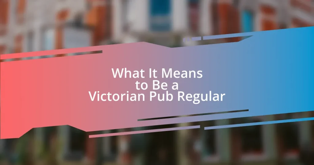 What It Means to Be a Victorian Pub Regular