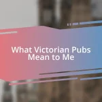 What Victorian Pubs Mean to Me