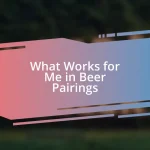 What Works for Me in Beer Pairings