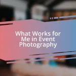 What Works for Me in Event Photography