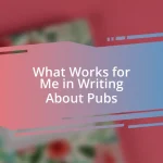 What Works for Me in Writing About Pubs