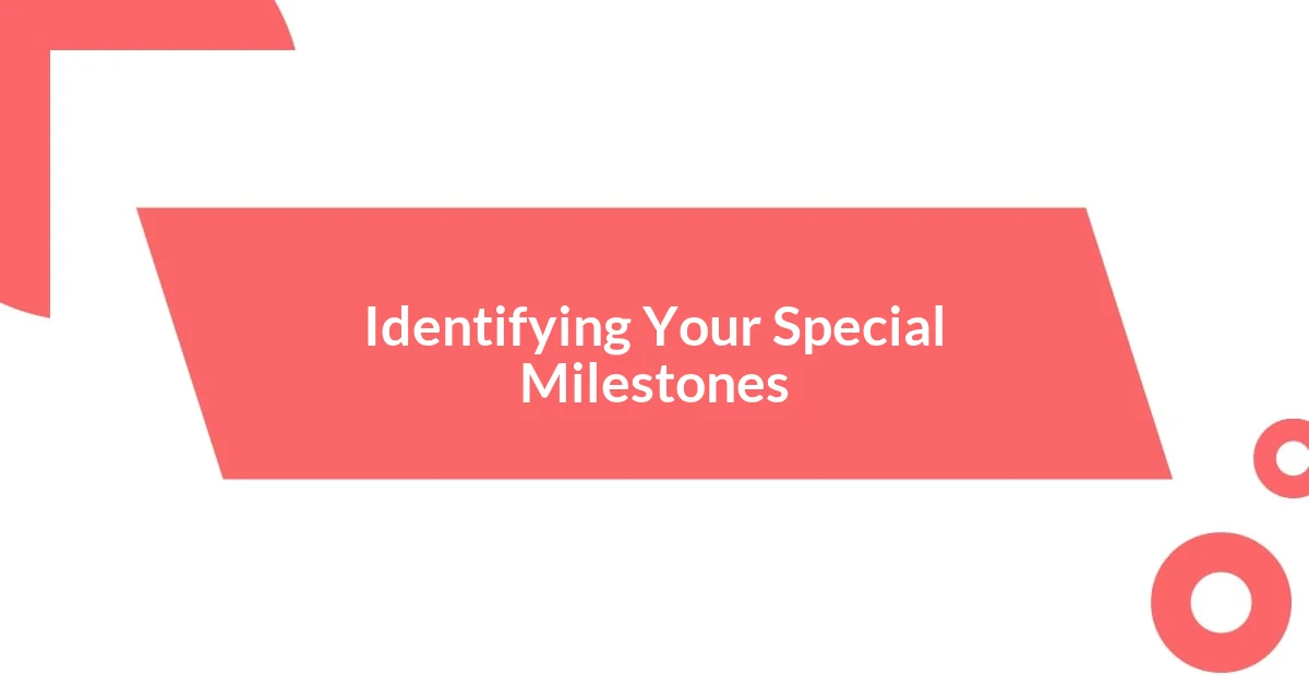 Identifying Your Special Milestones