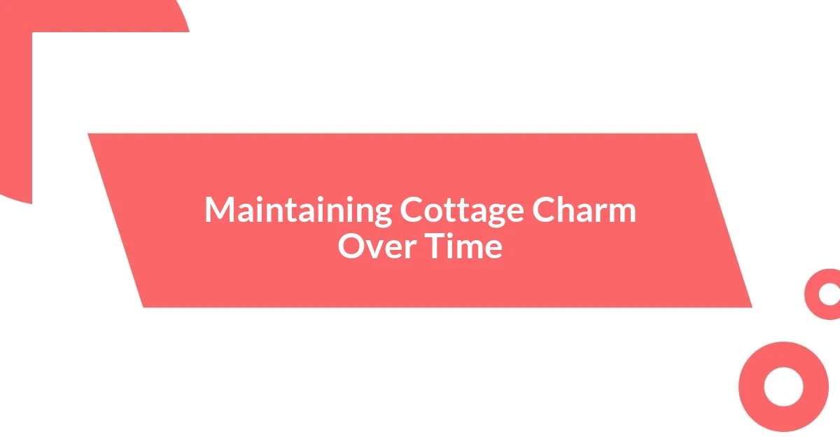 Maintaining Cottage Charm Over Time