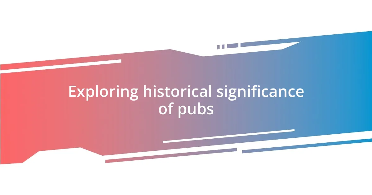 Exploring historical significance of pubs