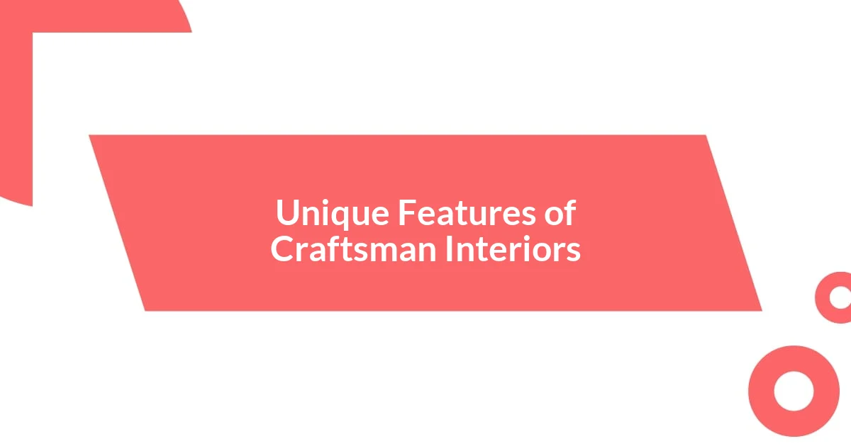 Unique Features of Craftsman Interiors