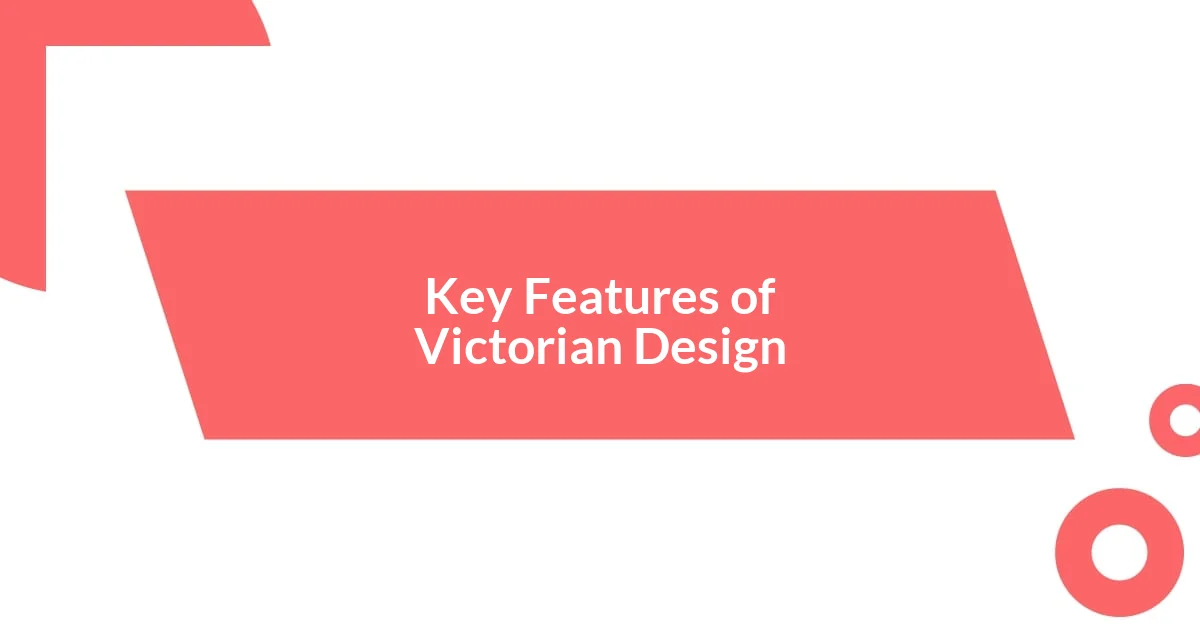 Key Features of Victorian Design