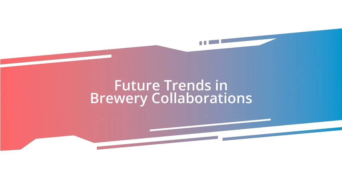 Future Trends in Brewery Collaborations