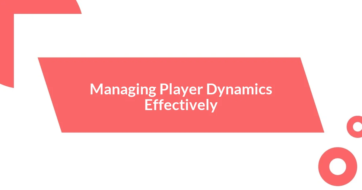 Managing Player Dynamics Effectively